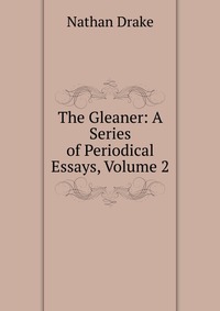 The Gleaner: A Series of Periodical Essays, Volume 2