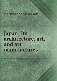 Japan: its architecture, art, and art manufactures