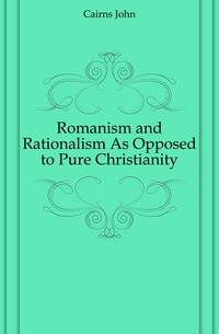 Romanism and Rationalism As Opposed to Pure Christianity