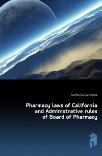 Pharmacy laws of California and Administrative rules of Board of Pharmacy