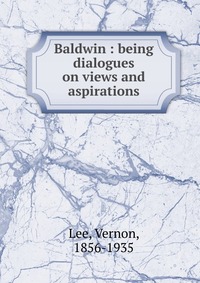 Baldwin : being dialogues on views and aspirations