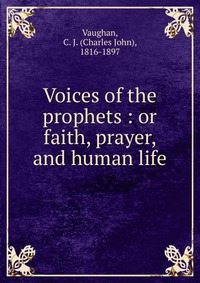 Voices of the prophets : or faith, prayer, and human life