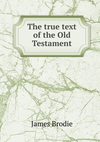 The true text of the Old Testament