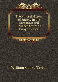 The Natural History of Society in the Barbarous and Civilized State: An Essay Towards