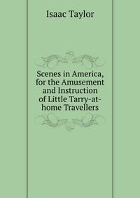 Scenes in America, for the Amusement and Instruction of Little Tarry-at-home Travellers