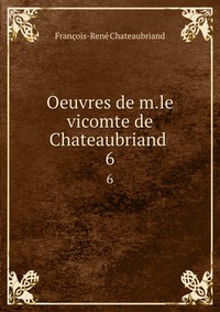 Oeuvres de m.le vicomte de Chateaubriand