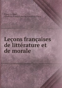 Lecons francaises de litterature et de morale