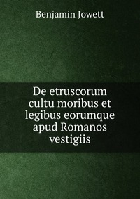 De etruscorum cultu moribus et legibus eorumque apud Romanos vestigiis