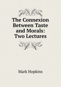 The Connexion Between Taste and Morals: Two Lectures