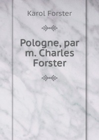 Pologne, par m. Charles Forster