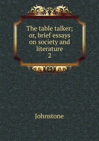 The table talker; or, brief essays on society and literature