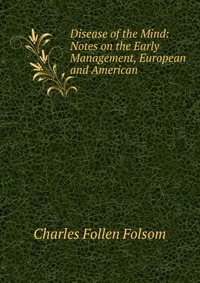 Disease of the Mind: Notes on the Early Management, European and American