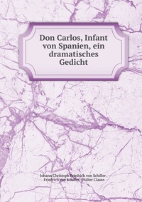 Don Carlos, Infant von Spanien, ein dramatisches Gedicht