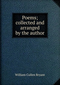 Poems; collected and arranged by the author