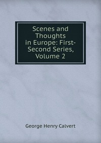 Scenes and Thoughts in Europe: First-Second Series, Volume 2