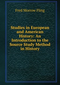 Studies in European and American History: An Introduction to the Source Study Method in History