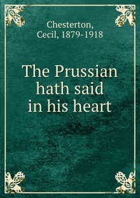 The Prussian hath said in his heart