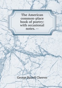 The American common-place book of poetry: with occasional notes. --