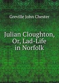 Julian Cloughton, Or, Lad-Life in Norfolk