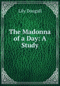 The Madonna of a Day: A Study