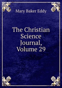 The Christian Science Journal, Volume 29