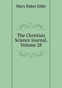 The Christian Science Journal, Volume 28