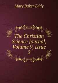 The Christian Science Journal, Volume 9, issue 2