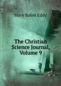 The Christian Science Journal, Volume 9