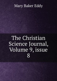 The Christian Science Journal, Volume 9, issue 8