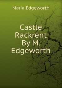 Castle Rackrent By M. Edgeworth