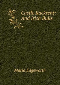 Castle Rackrent: And Irish Bulls