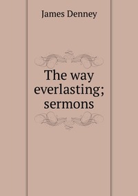 The way everlasting; sermons