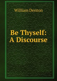 Be Thyself: A Discourse