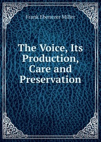 The Voice, Its Production, Care and Preservation