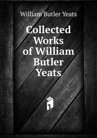 Collected Works of William Butler Yeats