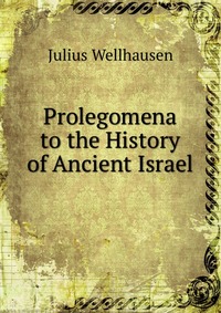 Prolegomena to the History of Ancient Israel