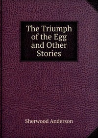 The Triumph of the Egg and Other Stories