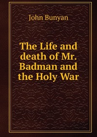 The Life and death of Mr. Badman and the Holy War