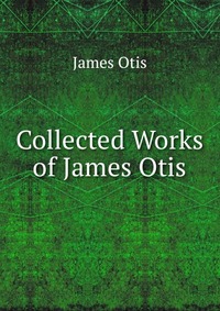 Collected Works of James Otis