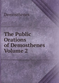 The Public Orations of Demosthenes Volume 2