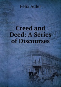 Creed and Deed: A Series of Discourses