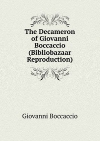 The Decameron of Giovanni Boccaccio (Bibliobazaar Reproduction)