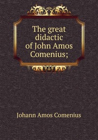 The great didactic of John Amos Comenius;