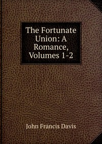 The Fortunate Union: A Romance, Volumes 1-2