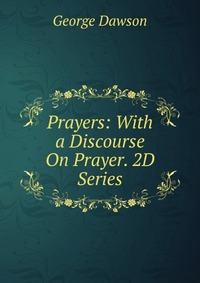 Prayers: With a Discourse On Prayer. 2D Series