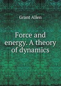 Force and energy. A theory of dynamics