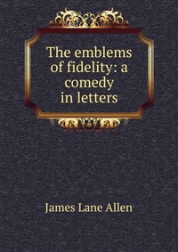 The emblems of fidelity: a comedy in letters