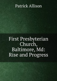 First Presbyterian Church, Baltimore, Md: Rise and Progress