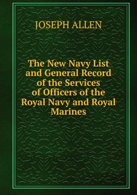 The New Navy List and General Record of the Services of Officers of the Royal Navy and Royal Marines