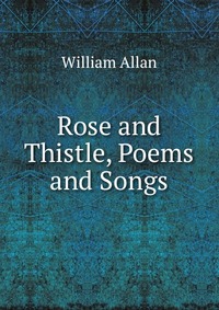 Rose and Thistle, Poems and Songs